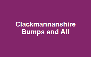 Clackmannanshire Bumps and All